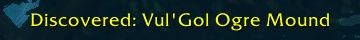The message Discovered: Vul'Gol Ogre Mound, a screenshot from the beta of World of Warcraft: Forever